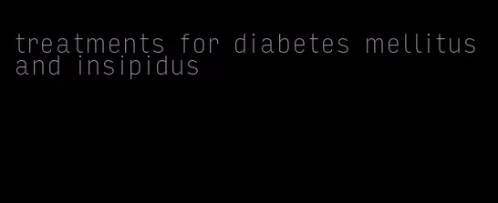 treatments for diabetes mellitus and insipidus