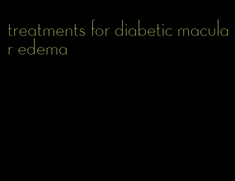 treatments for diabetic macular edema