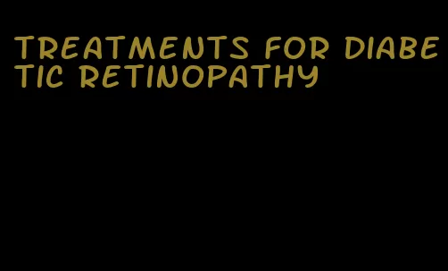 treatments for diabetic retinopathy