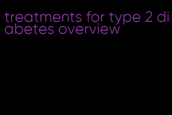 treatments for type 2 diabetes overview