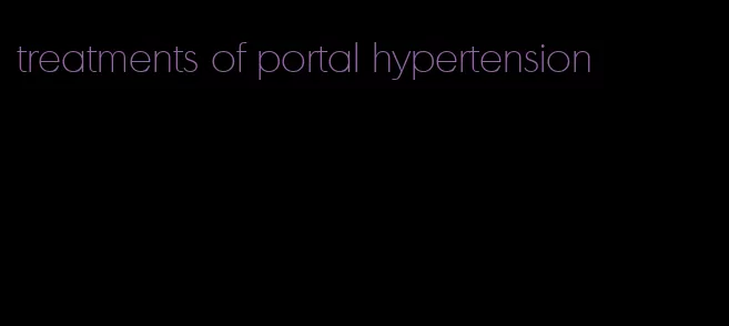 treatments of portal hypertension