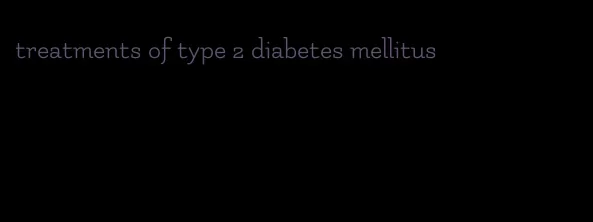 treatments of type 2 diabetes mellitus