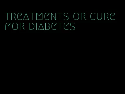 treatments or cure for diabetes