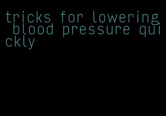 tricks for lowering blood pressure quickly