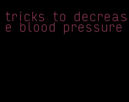 tricks to decrease blood pressure