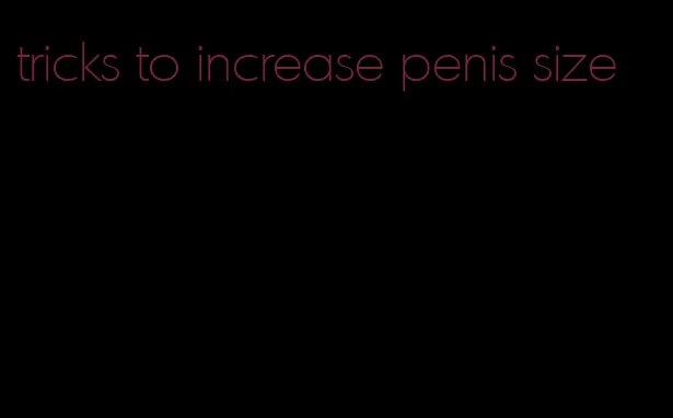 tricks to increase penis size