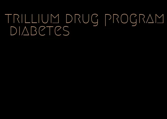 trillium drug program diabetes