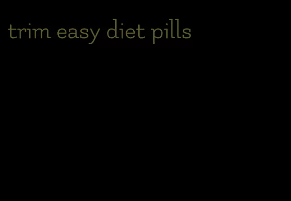 trim easy diet pills