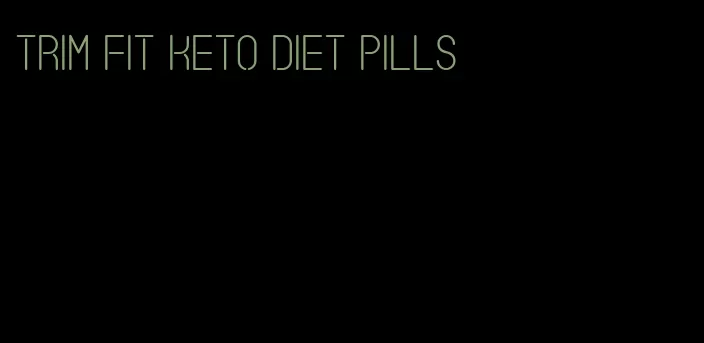 trim fit keto diet pills