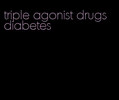 triple agonist drugs diabetes