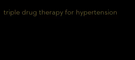 triple drug therapy for hypertension