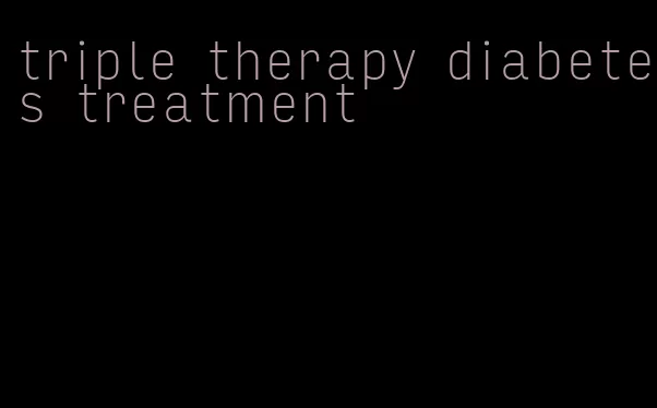 triple therapy diabetes treatment