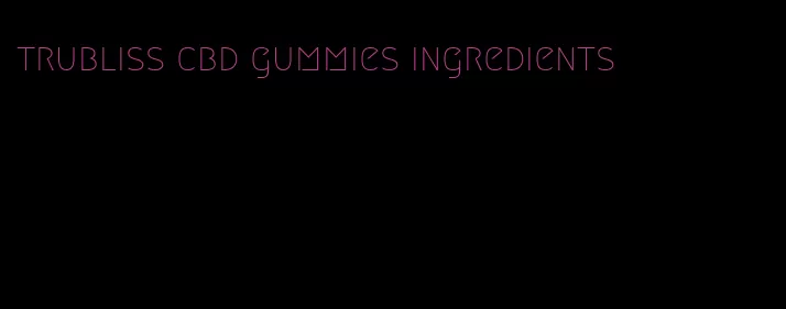 trubliss cbd gummies ingredients