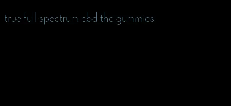 true full-spectrum cbd thc gummies