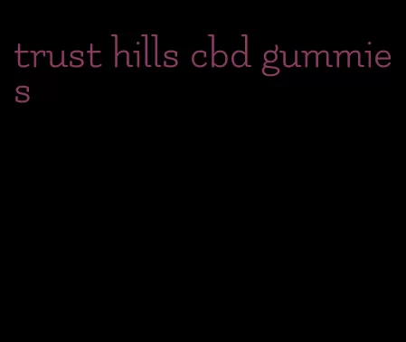 trust hills cbd gummies