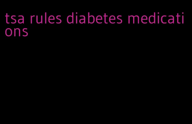 tsa rules diabetes medications