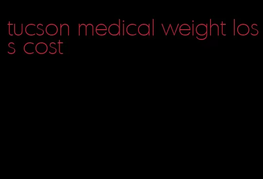 tucson medical weight loss cost