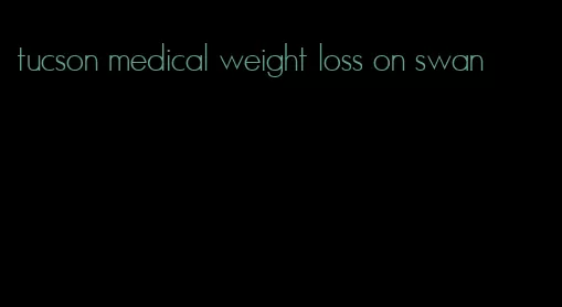 tucson medical weight loss on swan