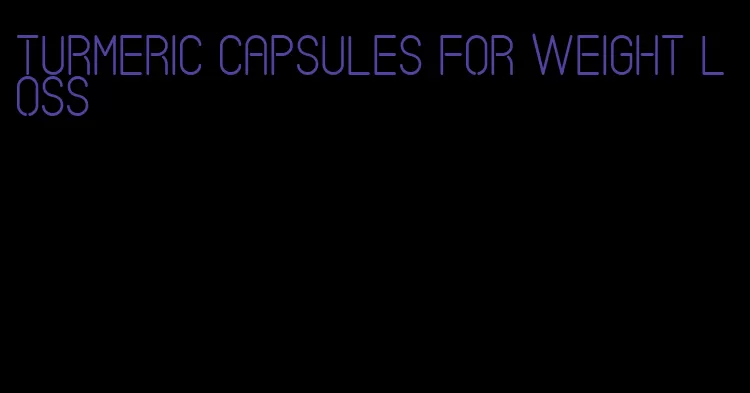 turmeric capsules for weight loss