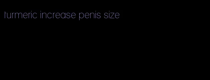 turmeric increase penis size