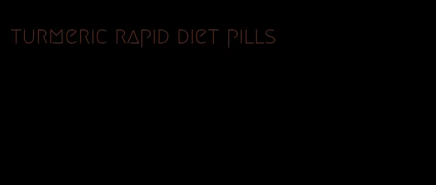 turmeric rapid diet pills