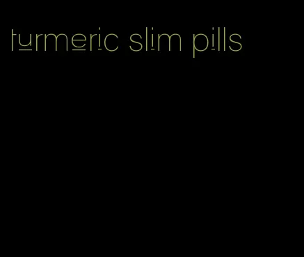 turmeric slim pills
