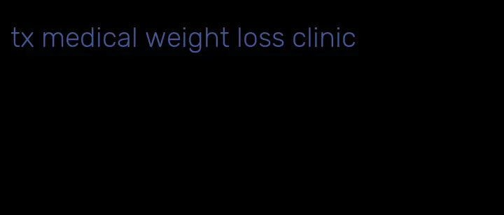tx medical weight loss clinic