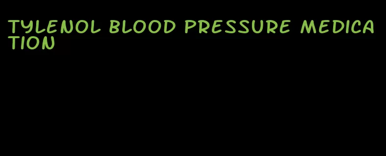 tylenol blood pressure medication