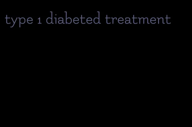 type 1 diabeted treatment
