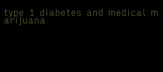 type 1 diabetes and medical marijuana