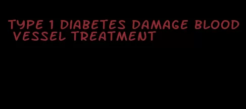type 1 diabetes damage blood vessel treatment