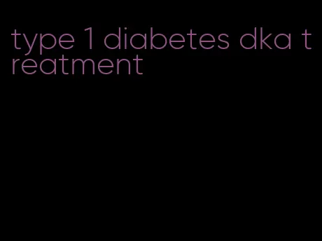 type 1 diabetes dka treatment