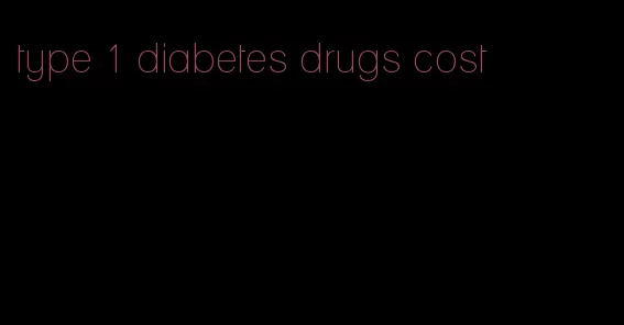 type 1 diabetes drugs cost