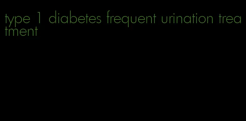 type 1 diabetes frequent urination treatment