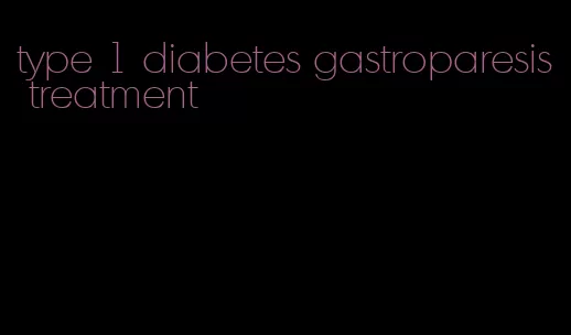 type 1 diabetes gastroparesis treatment