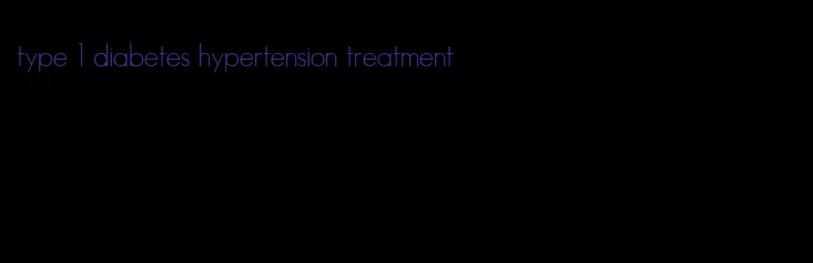type 1 diabetes hypertension treatment