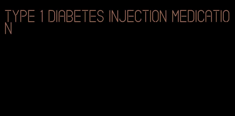 type 1 diabetes injection medication