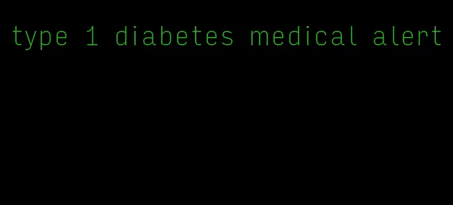 type 1 diabetes medical alert