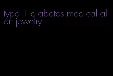 type 1 diabetes medical alert jewelry