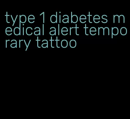 type 1 diabetes medical alert temporary tattoo