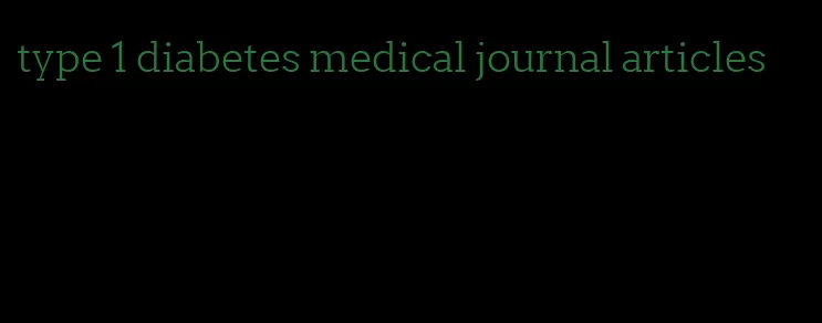 type 1 diabetes medical journal articles