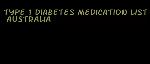 type 1 diabetes medication list australia