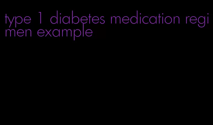 type 1 diabetes medication regimen example
