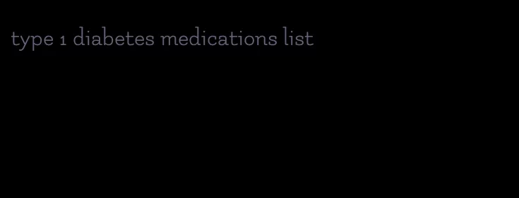type 1 diabetes medications list