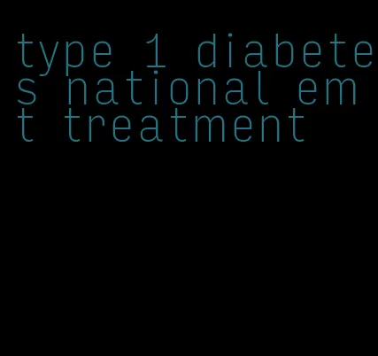 type 1 diabetes national emt treatment