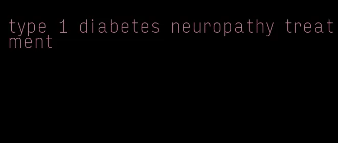 type 1 diabetes neuropathy treatment
