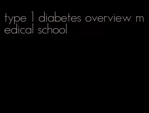 type 1 diabetes overview medical school
