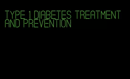 type 1 diabetes treatment and prevention