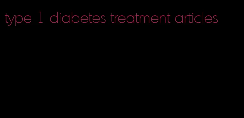 type 1 diabetes treatment articles