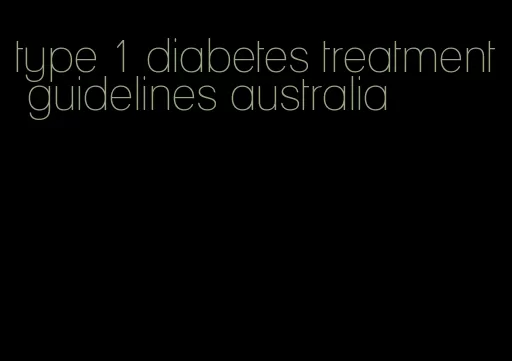 type 1 diabetes treatment guidelines australia